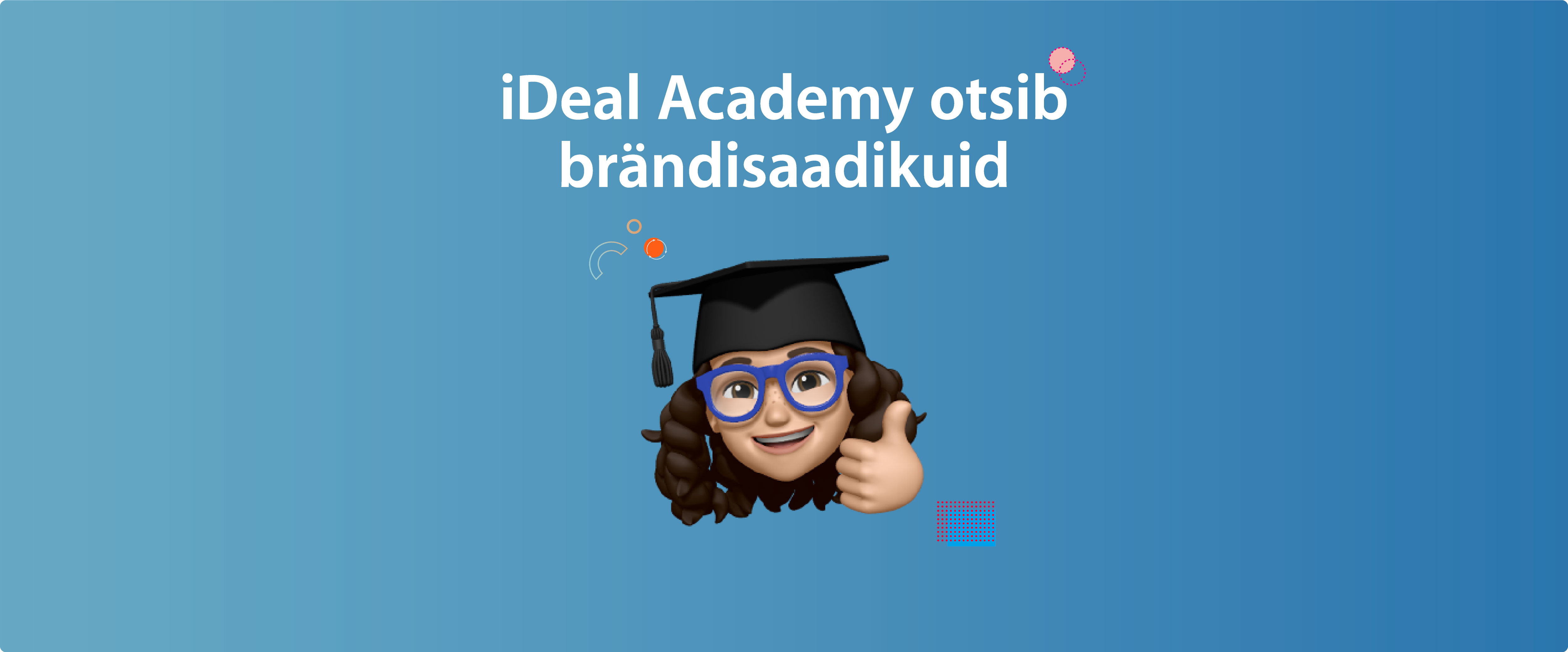 iDeal Academy – uus brändisaadikute programm üliõpilastele, mis muudab ülikooliaastad efektiivsemaks ja ägedamaks
